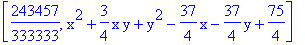 [243457/333333, x^2+3/4*x*y+y^2-37/4*x-37/4*y+75/4]